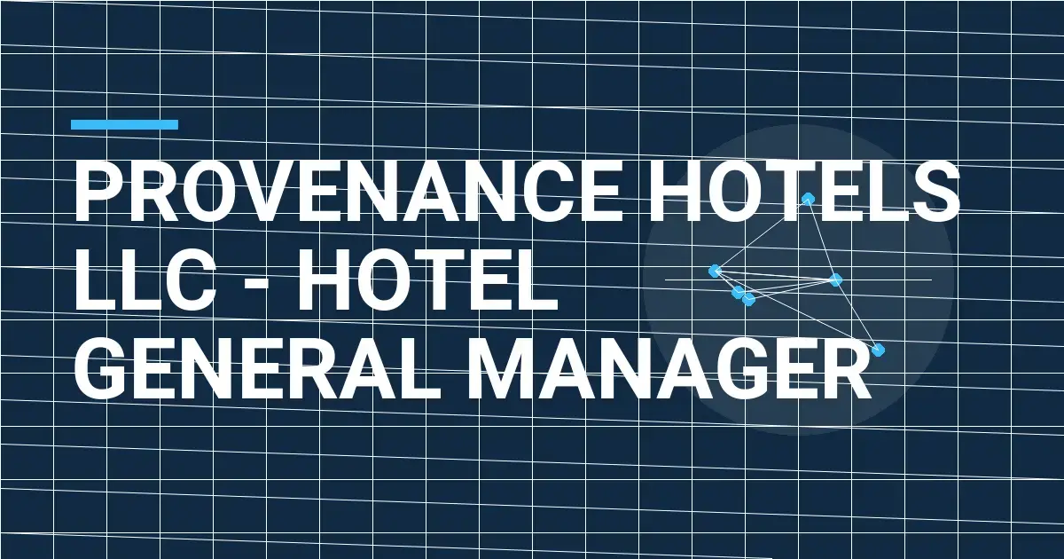 Provenance Hotels LLC - Hotel General Manager