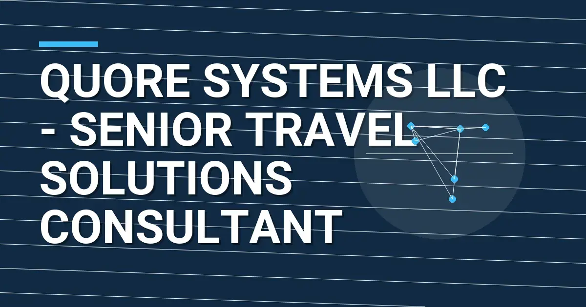 Quore Systems LLC - Senior Travel Solutions Consultant