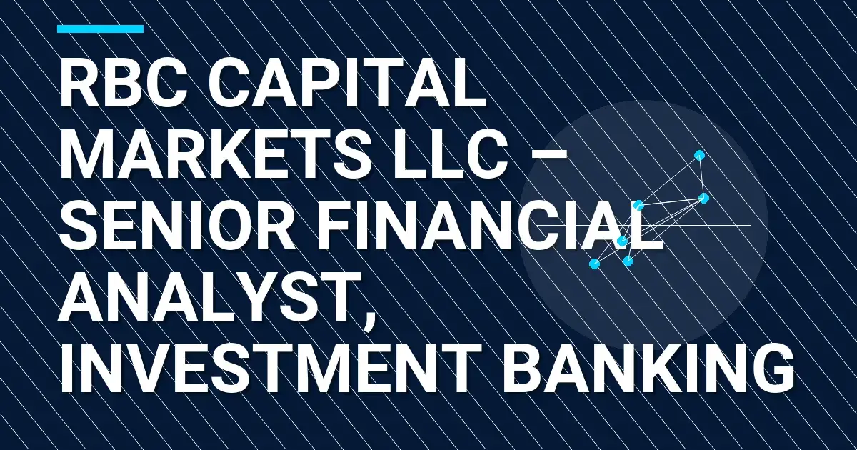 RBC Capital Markets LLC – Senior Financial Analyst, Investment Banking
