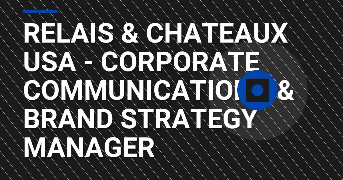 Relais & Chateaux USA - Corporate Communications & Brand Strategy Manager