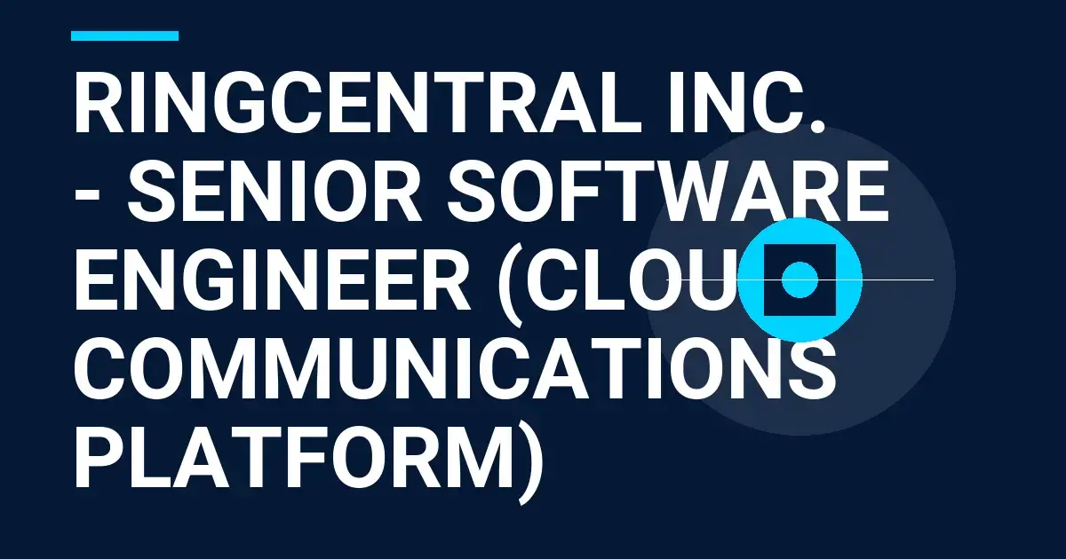 RingCentral Inc. - Senior Software Engineer (Cloud Communications Platform)