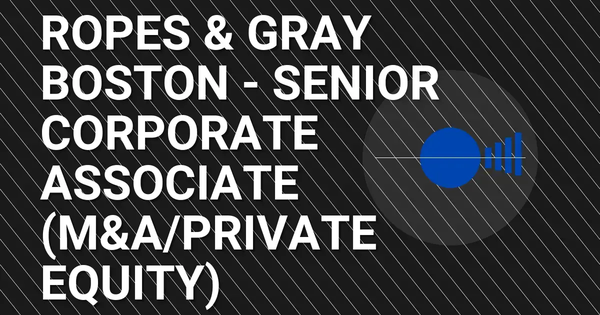 Ropes & Gray Boston - Senior Corporate Associate (M&A/Private Equity)
