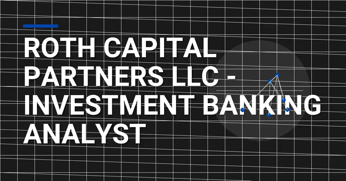 Roth Capital Partners LLC - Investment Banking Analyst