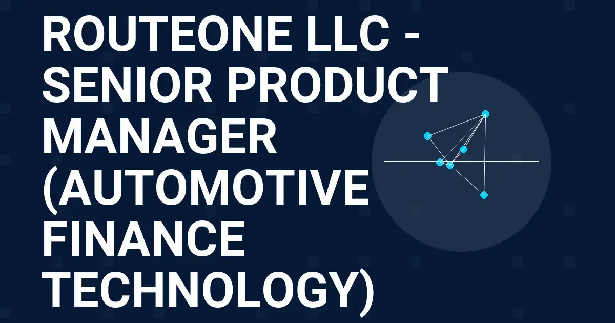 RouteOne LLC - Senior Product Manager (Automotive Finance Technology)