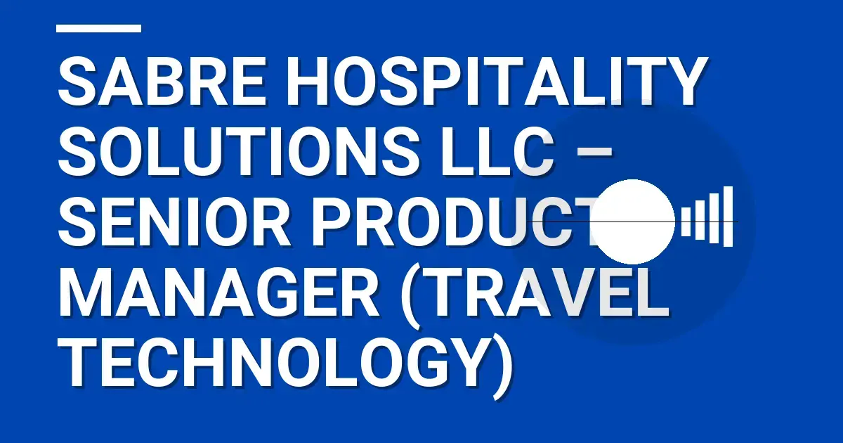 Sabre Hospitality Solutions LLC – Senior Product Manager (Travel Technology)