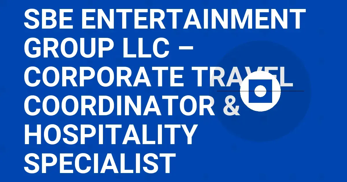 SBE Entertainment Group LLC – Corporate Travel Coordinator & Hospitality Specialist