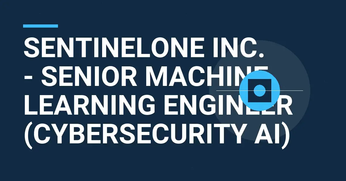 SentinelOne Inc. - Senior Machine Learning Engineer (Cybersecurity AI)