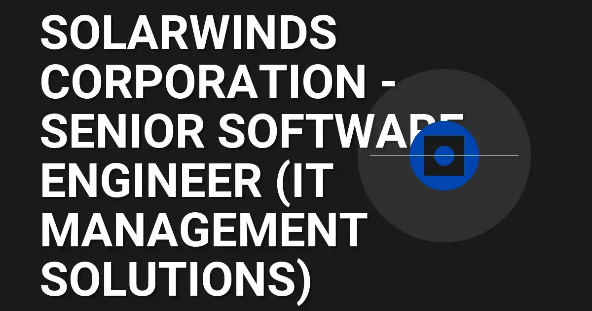 SolarWinds Corporation - Senior Software Engineer (IT Management Solutions)