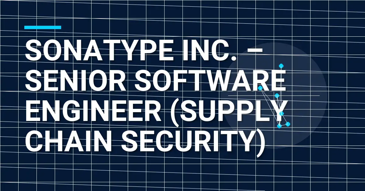 Sonatype Inc. – Senior Software Engineer (Supply Chain Security)