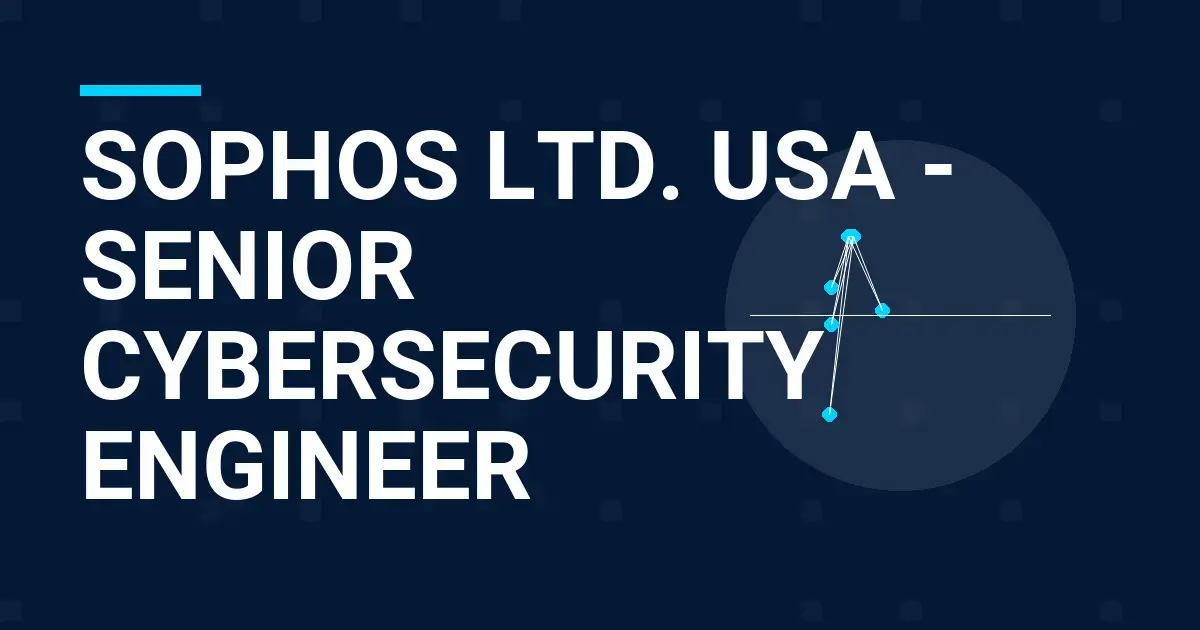 Sophos Ltd. USA - Senior Cybersecurity Engineer
