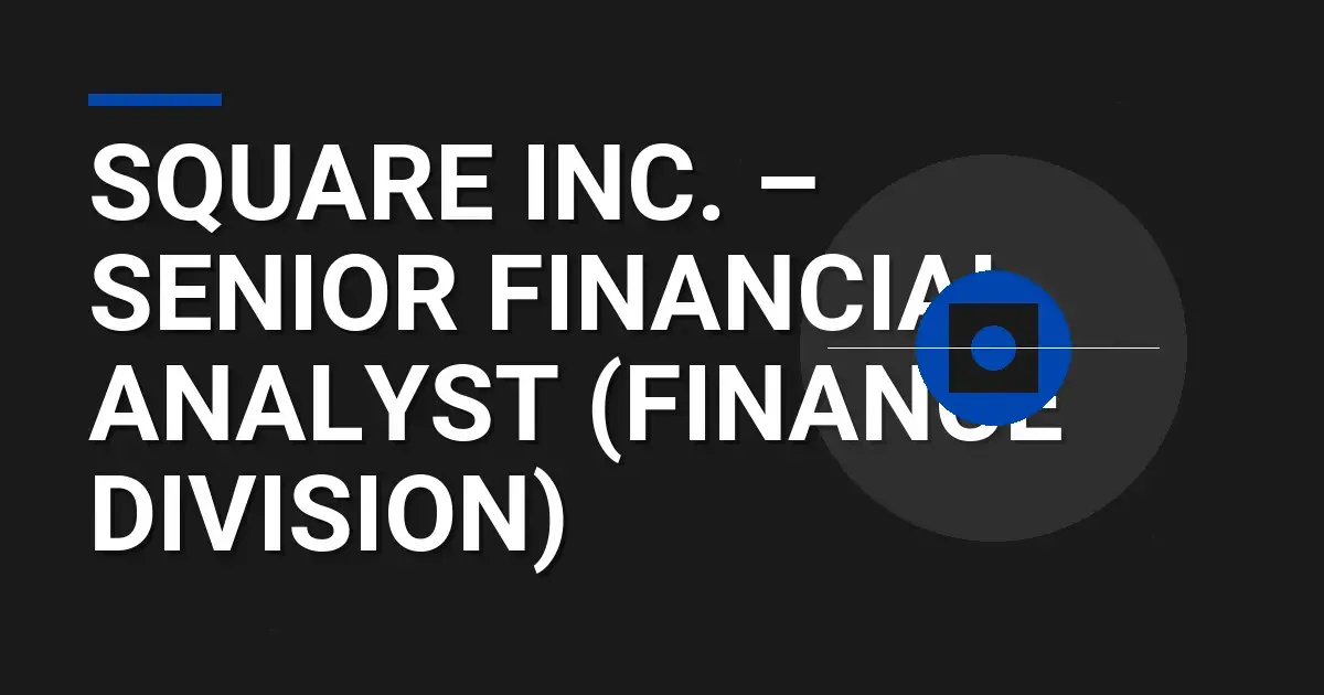 Square Inc. – Senior Financial Analyst (Finance Division)