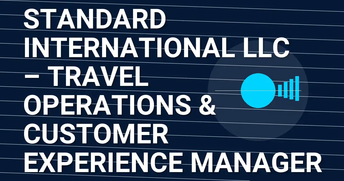 Standard International LLC – Travel Operations & Customer Experience Manager