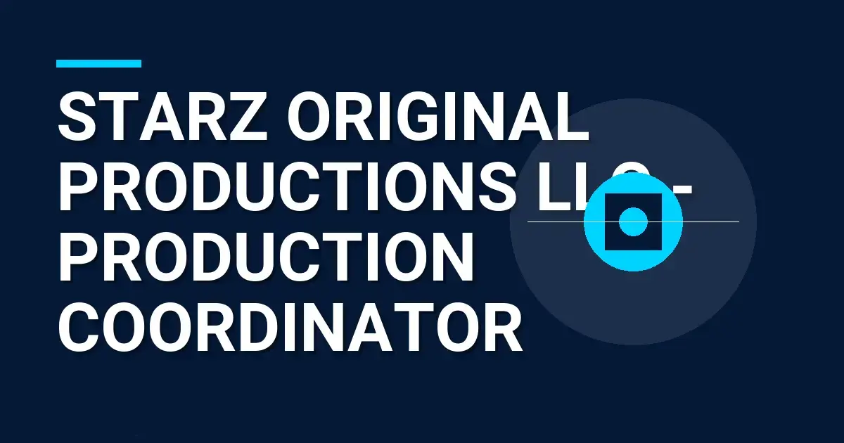 Starz Original Productions LLC - Production Coordinator
