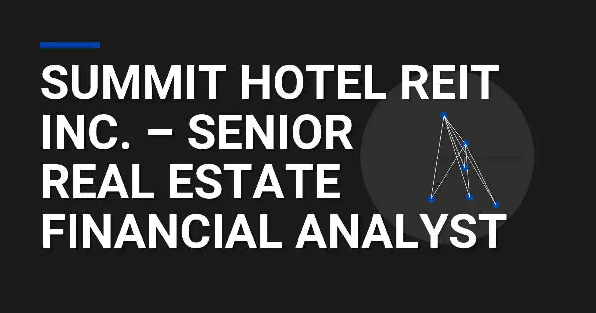 Summit Hotel REIT Inc. – Senior Real Estate Financial Analyst