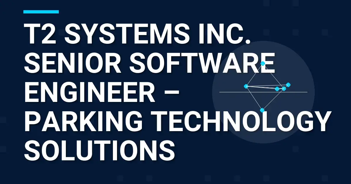 T2 Systems Inc. Senior Software Engineer – Parking Technology Solutions
