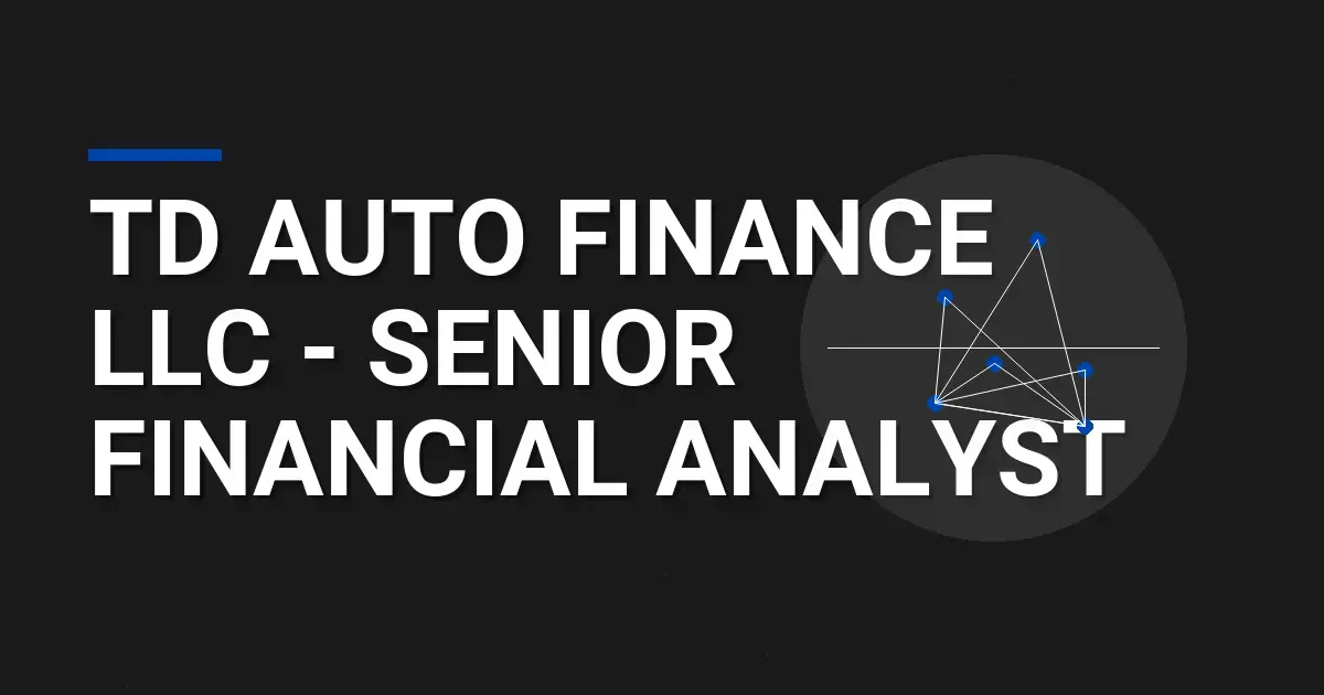 TD Auto Finance LLC - Senior Financial Analyst