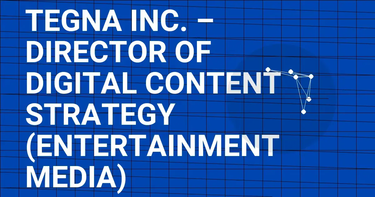 TEGNA Inc. – Director of Digital Content Strategy (Entertainment Media)