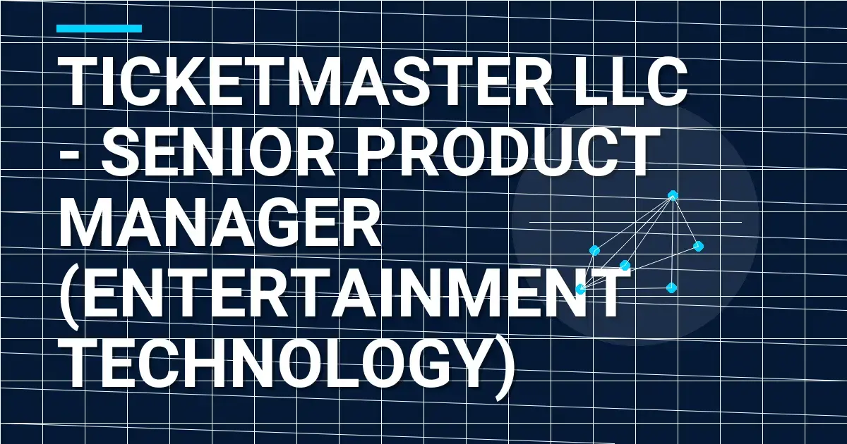 Ticketmaster LLC - Senior Product Manager (Entertainment Technology)