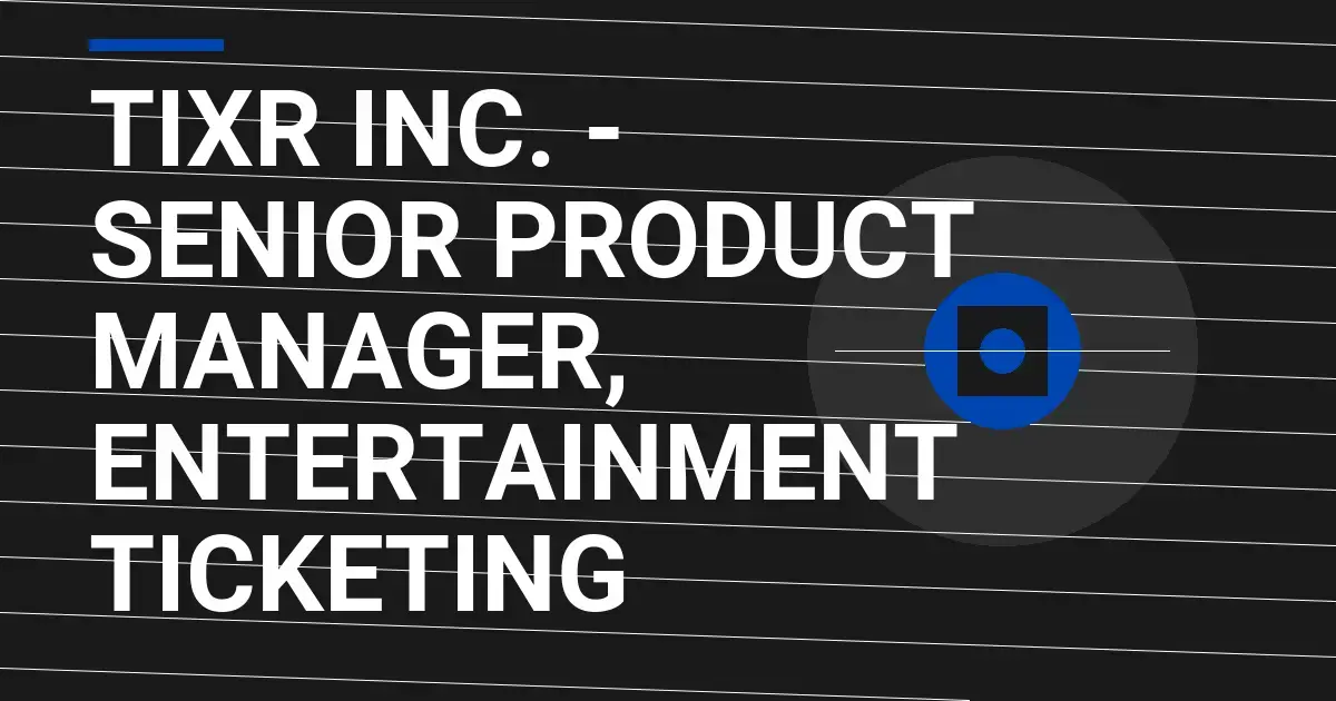 Tixr Inc. - Senior Product Manager, Entertainment Ticketing