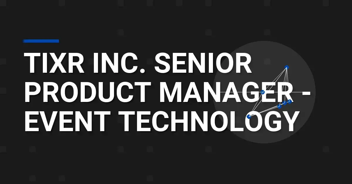 Tixr Inc. Senior Product Manager - Event Technology