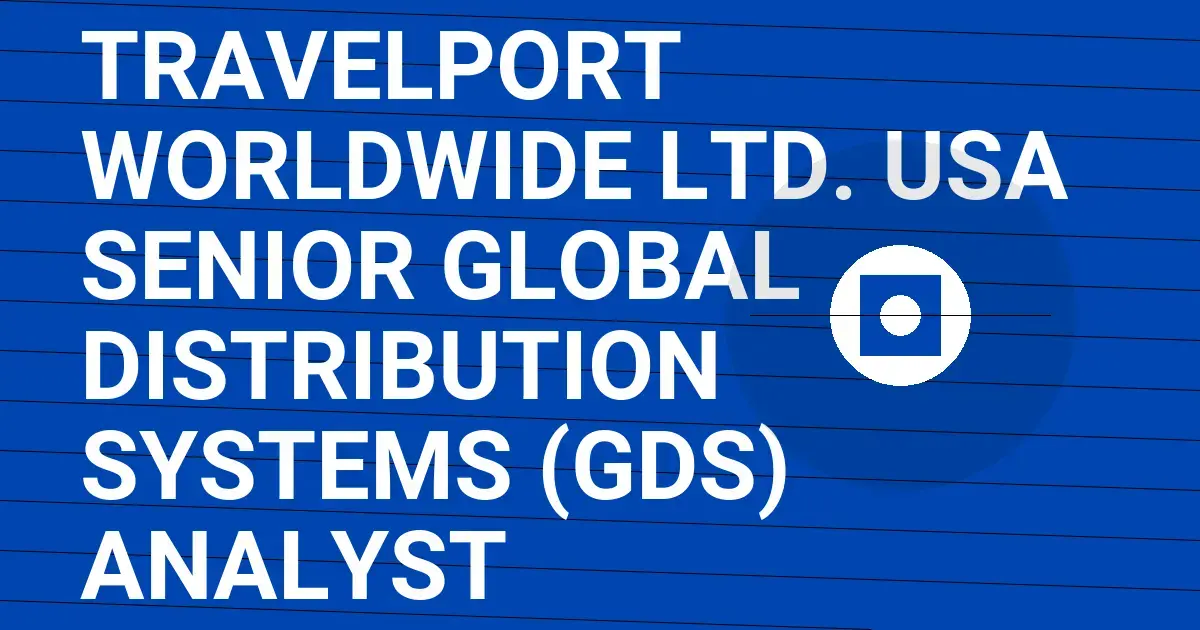 Travelport Worldwide Ltd. USA Senior Global Distribution Systems (GDS) Analyst