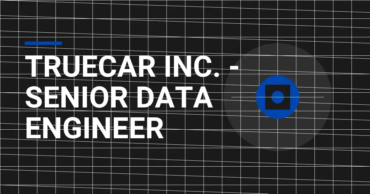 TrueCar Inc. - Senior Data Engineer