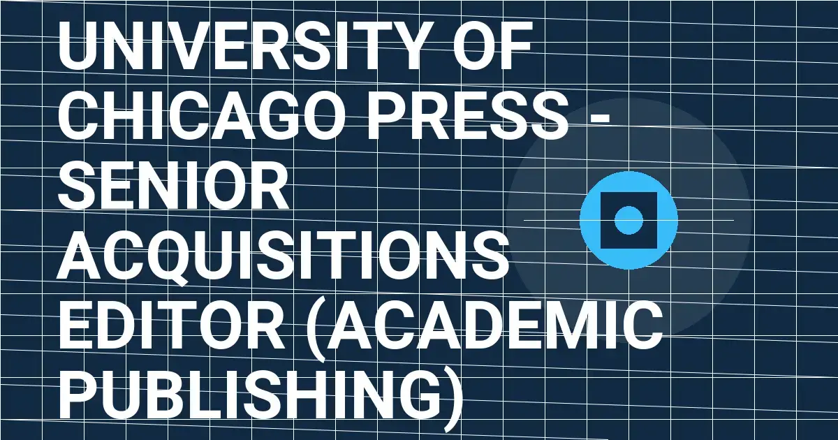 University of Chicago Press - Senior Acquisitions Editor (Academic Publishing)