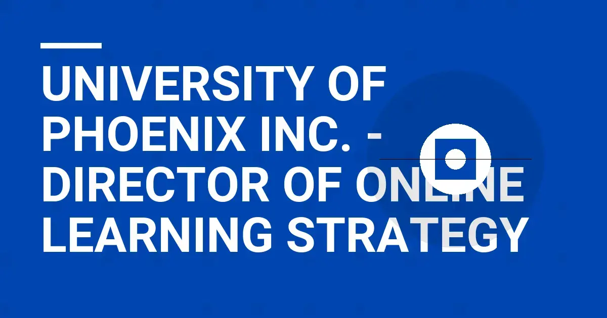 University of Phoenix Inc. - Director of Online Learning Strategy