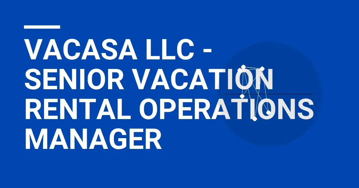 Vacasa LLC - Senior Vacation Rental Operations Manager