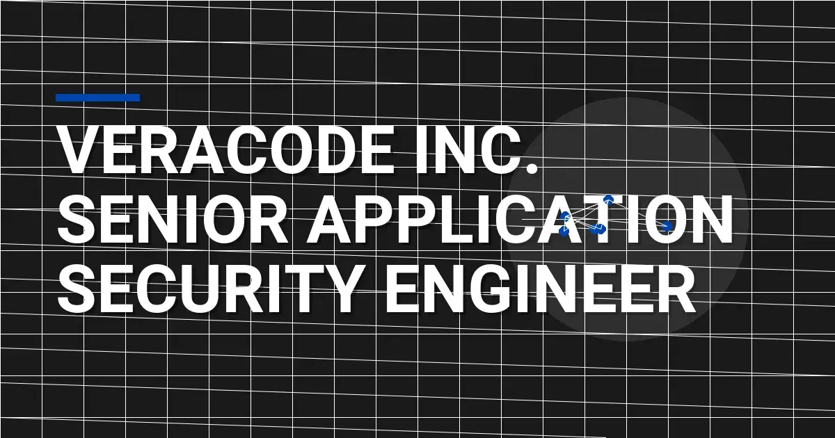 Veracode Inc. Senior Application Security Engineer