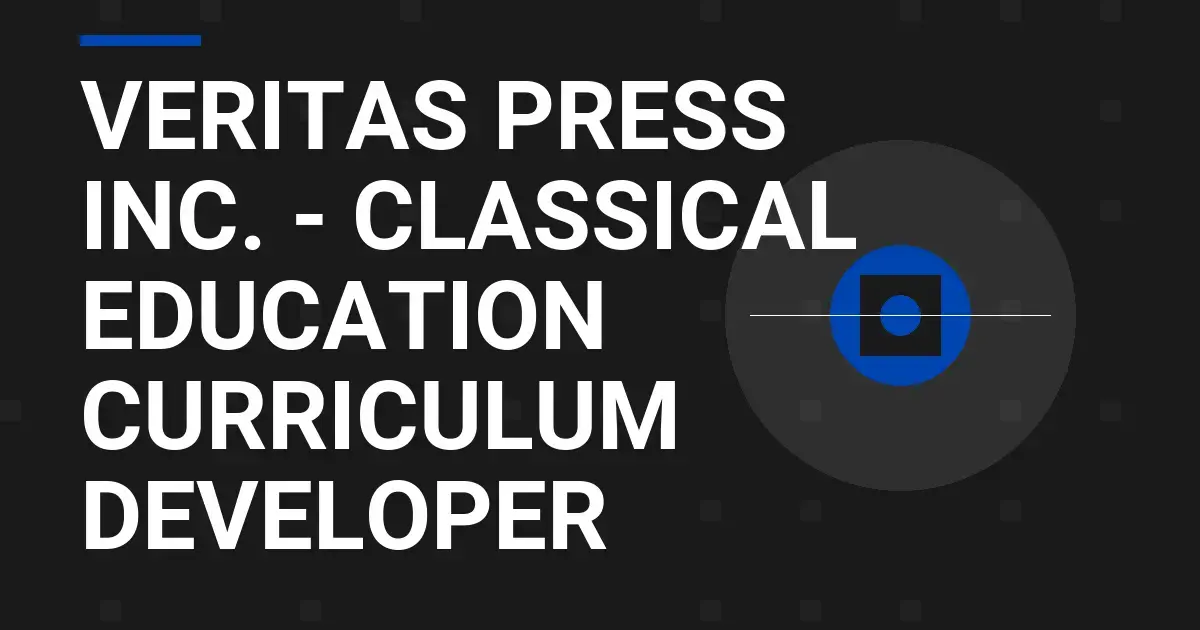 Veritas Press Inc. - Classical Education Curriculum Developer