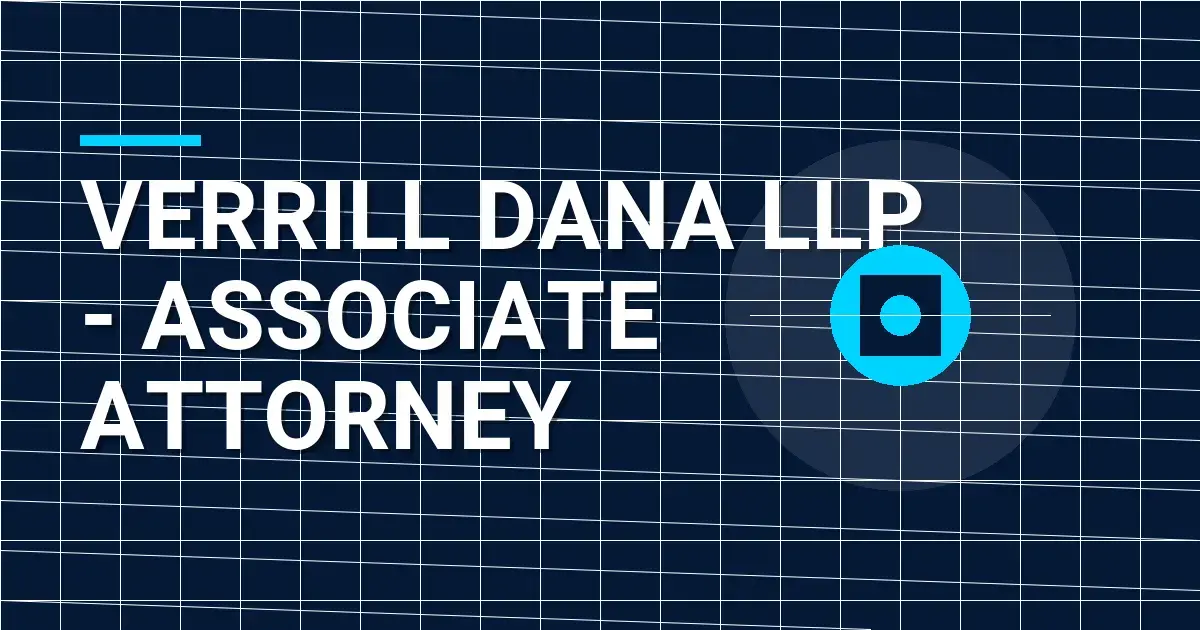 Verrill Dana LLP - Associate Attorney