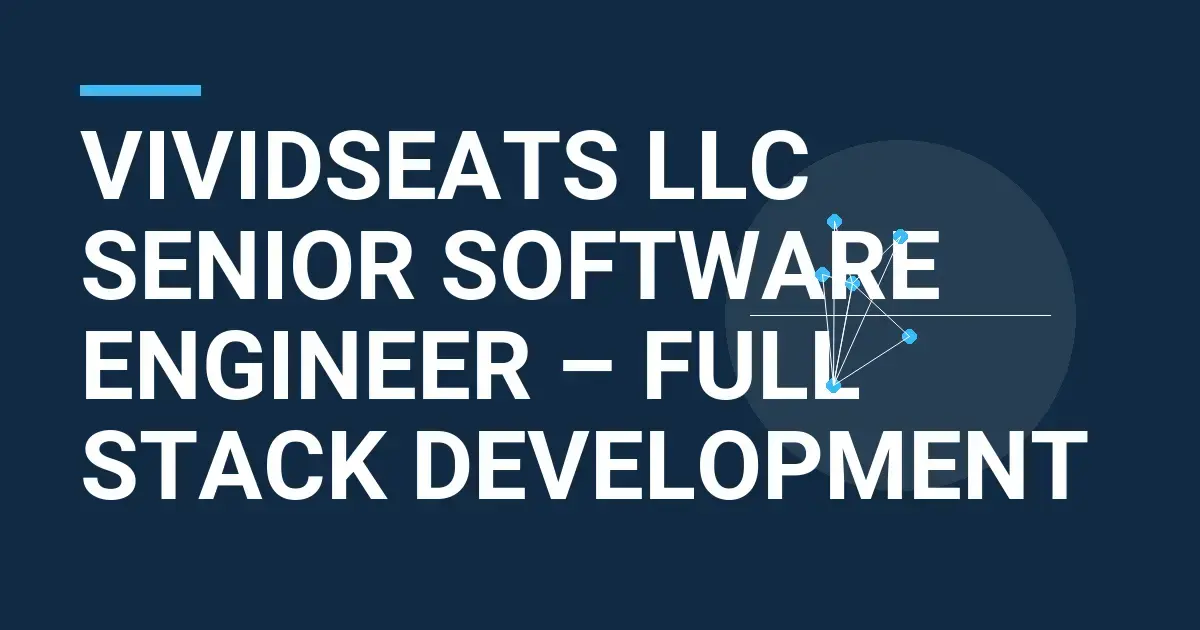 VividSeats LLC Senior Software Engineer – Full Stack Development