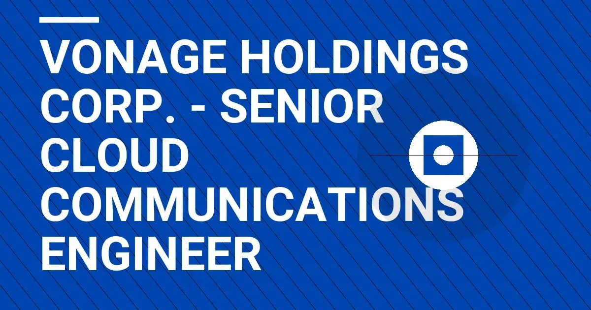 Vonage Holdings Corp. - Senior Cloud Communications Engineer