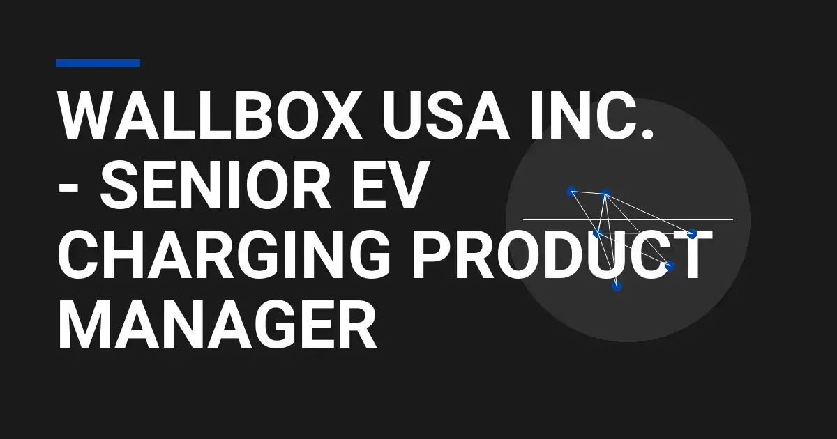 Wallbox USA Inc. - Senior EV Charging Product Manager