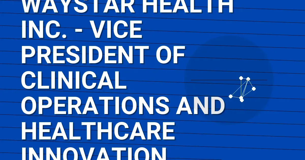 Waystar Health Inc. - Vice President of Clinical Operations and Healthcare Innovation