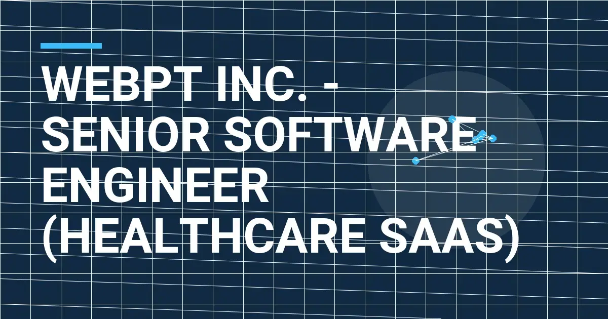 WebPT Inc. - Senior Software Engineer (Healthcare SaaS)