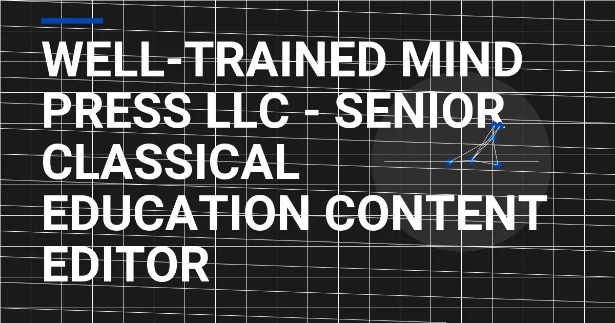 Well-Trained Mind Press LLC - Senior Classical Education Content Editor