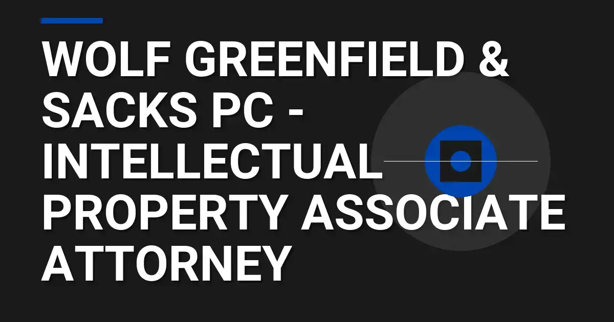 Wolf Greenfield & Sacks PC - Intellectual Property Associate Attorney