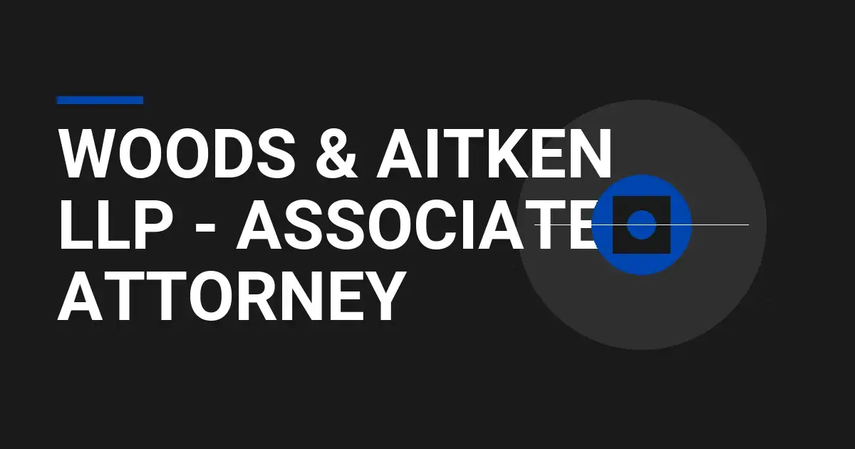 Woods & Aitken LLP - Associate Attorney
