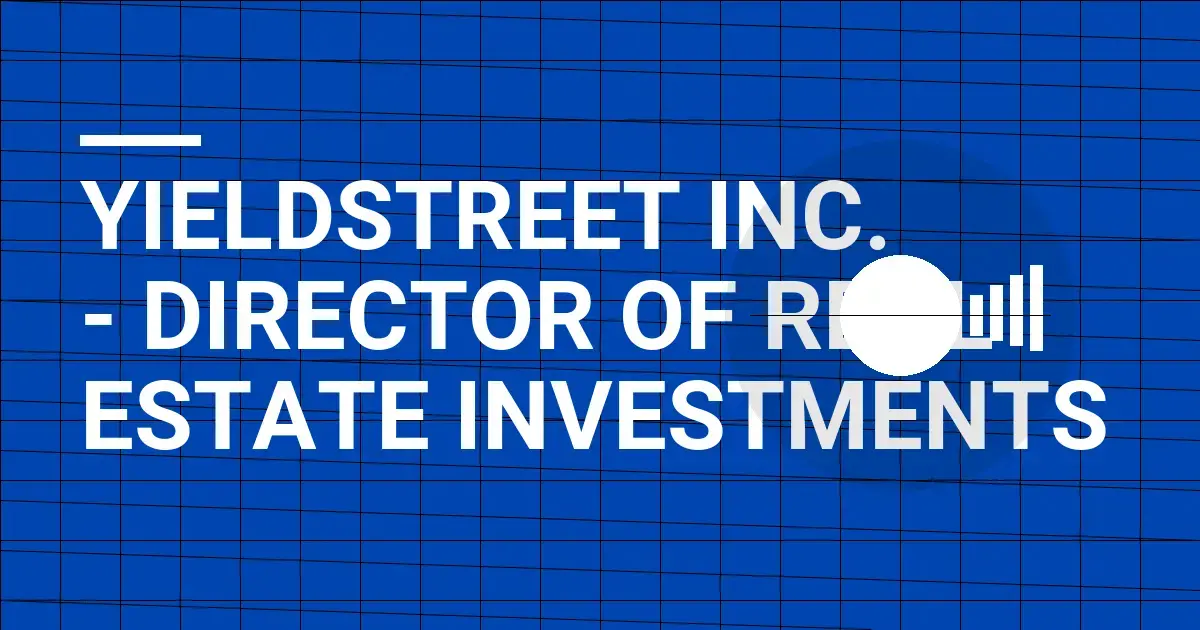 YieldStreet Inc. - Director of Real Estate Investments