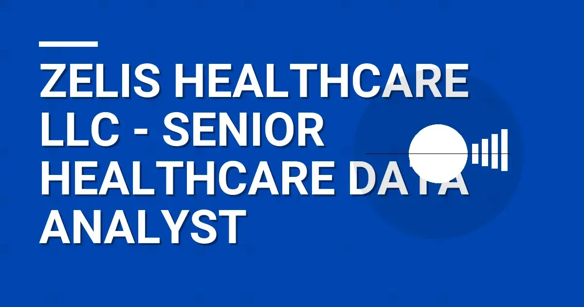 Zelis Healthcare LLC - Senior Healthcare Data Analyst
